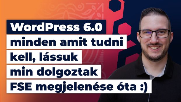 WordPress 6.0 &ndash; minden amit tudni kell, l&aacute;ssuk min dolgoztak FSE megjelen&eacute;se &oacute;ta&hellip; ;)