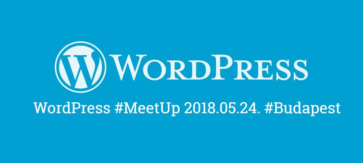 WordPress MeetUp Budapest, 2018.05.24.